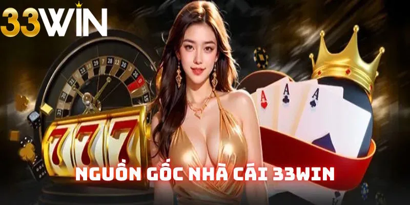 Thông tin liên quan đến nguồn gốc 33Win