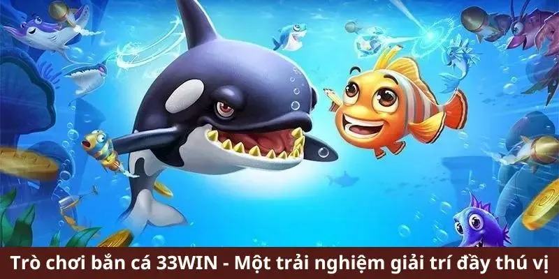 Tổng hợp các game bắn cá 33Win phổ biến hiện nay