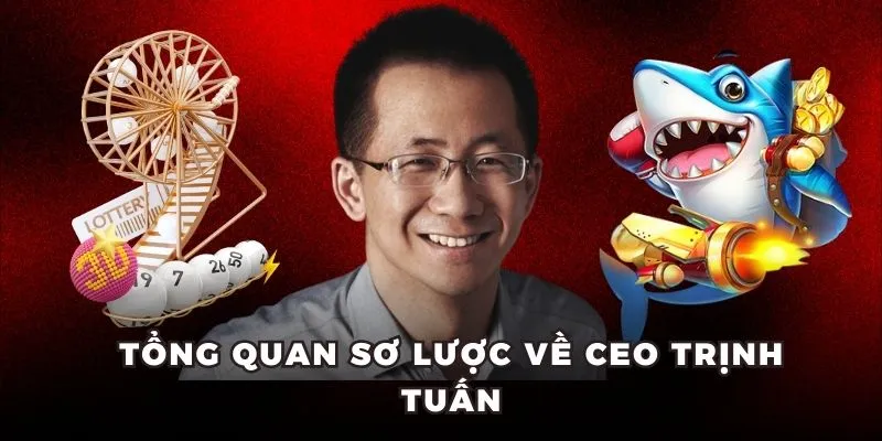 Tổng quan sơ lược về CEO Trịnh Tuấn