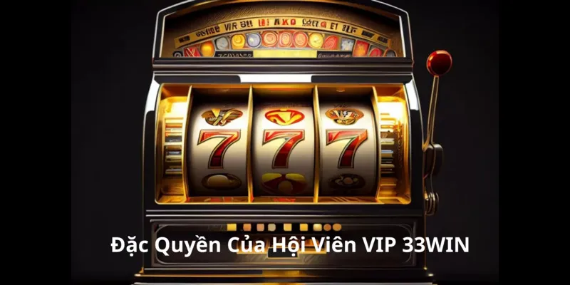 Đặc quyền khi làm thành viên VIP tại đây