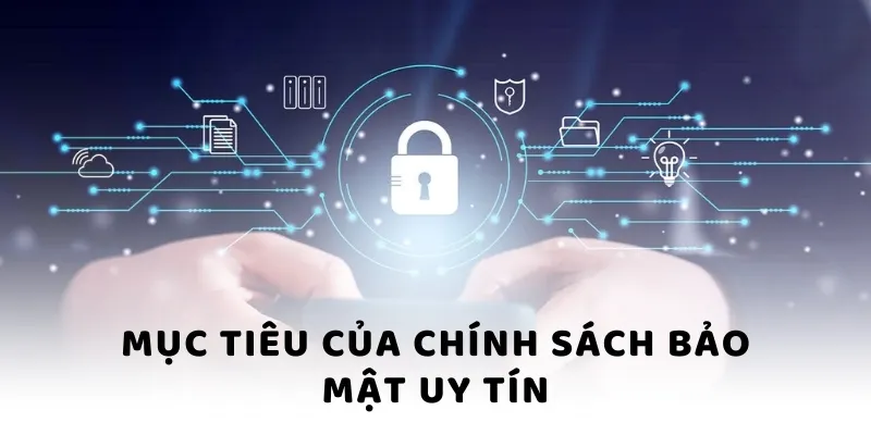 Mục tiêu của chính sách bảo mật uy tín Mục tiêu của chính sách bảo mật uy tín