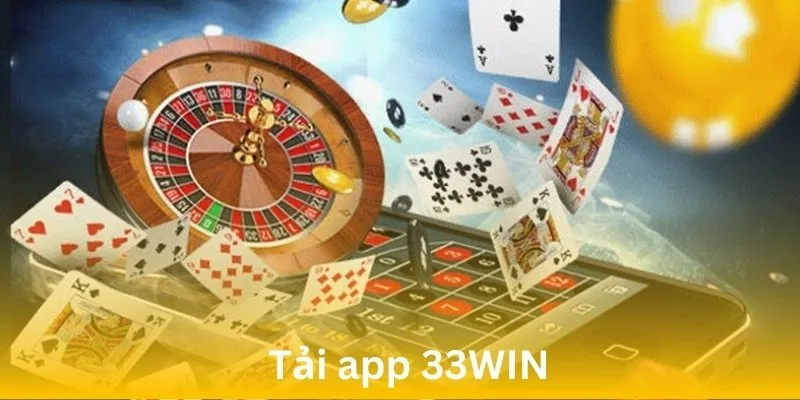 Tải App 33win Trải Nghiệm Cá Cược Đỉnh Cao Chỉ Với 3 Phút