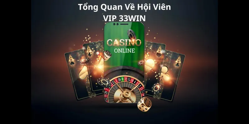Tổng quan về hội viên VIP 33WIN là gì?